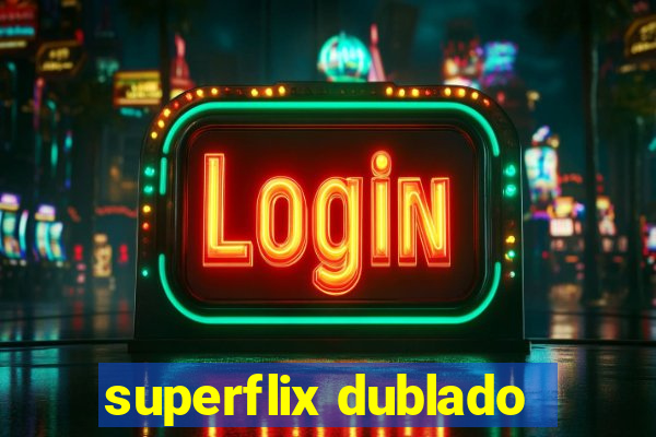 superflix dublado